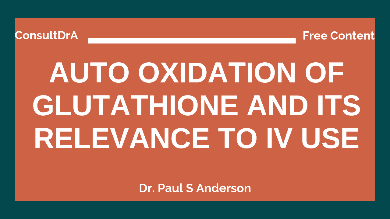 Auto Oxidation of Glutathione and its Relevance to IV Use - Consult Dr.  Anderson