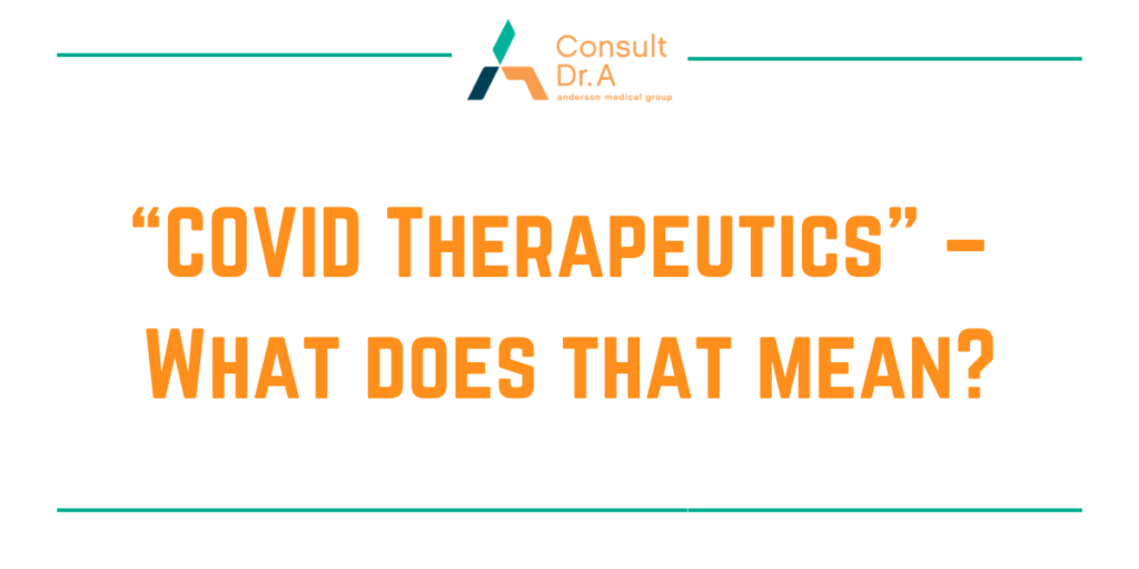 “COVID Therapeutics” – What does that mean? Biological Drugs, Antibodies, Old Drugs, Vaccines and More…