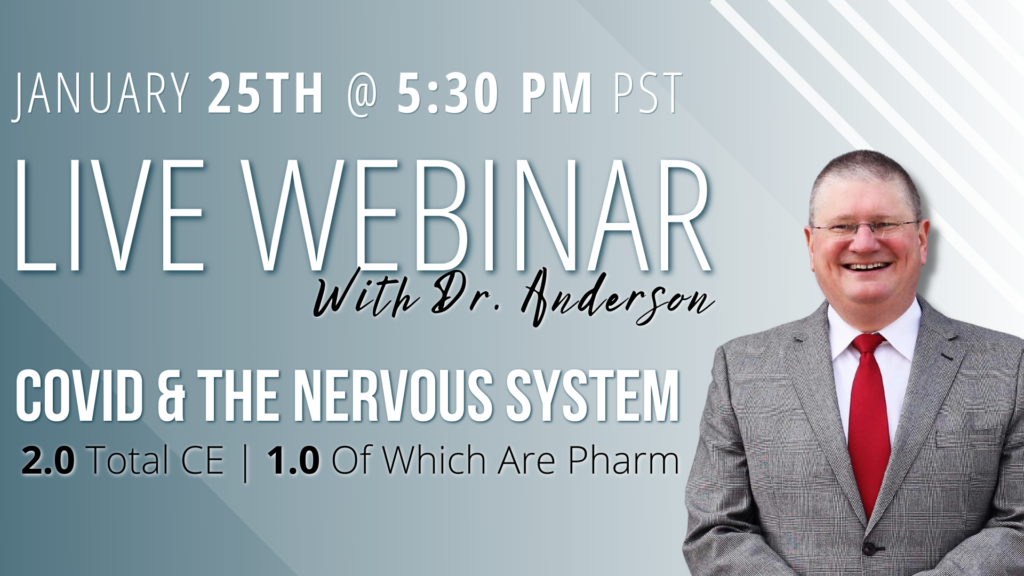 Dr. Paul Anderson Webinar 01-25-2022 2.0 Hours Total / 1.0 Hours Pharmacology TITLE: COVID and the Nervous System